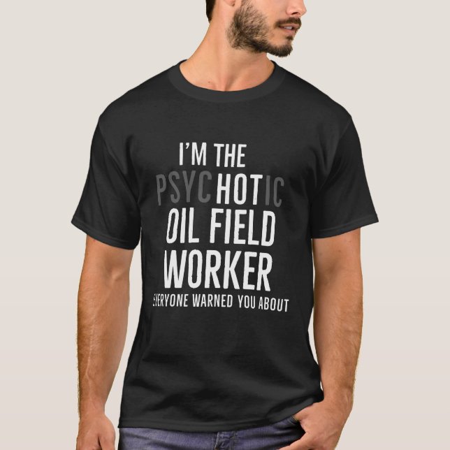 Camiseta Eu Sou O Quente Trabalhador De Oilfield Engraçado  (Frente)