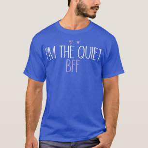 Camiseta Eu sou o Quiet BFF Engraçado Mãe Coração Bonita
