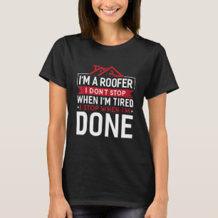 Camiseta Eu sou o Roofer Eu não paro quando estou cansado E