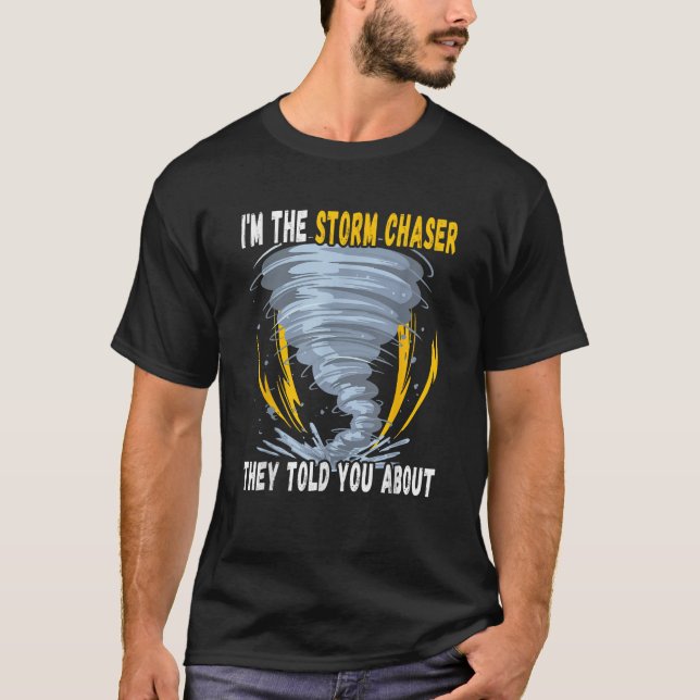 Camiseta Eu sou o Tempestade Chaser que eles te contaram so (Frente)