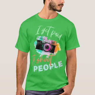 Camiseta Eu sou pago para fotografar Pessoas presentes para