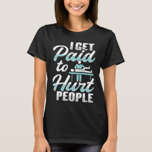 Camiseta Eu sou pago para machucar pessoas por um Terapista