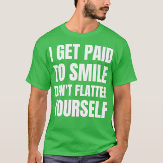 Camiseta Eu Sou Pago Para Sorrir Donx27t Se Formar 2