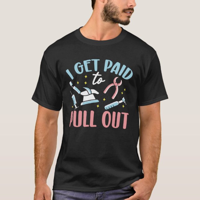 Camiseta Eu Sou Pago Para Tirar Dentista Do Assistente De D (Frente)