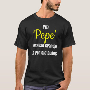 Camiseta Eu Sou Pepe Porque Vovô É Para Os Velhinhos Design