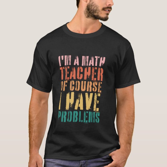Camiseta Eu Sou Professor De Matemática Claro Que Tenho Pro (Frente)