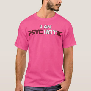 Camiseta Eu Sou Psicótico Eu Sou Engraçada Por Ilusões Quen