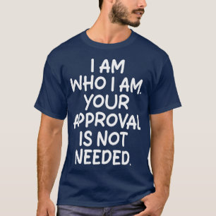 Camiseta Eu Sou Quem Eu Sou A Sua Aprovação Não É Necessári