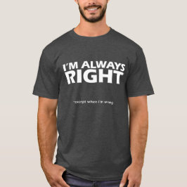 Camiseta Eu sou sempre *except direito quando eu sou errado