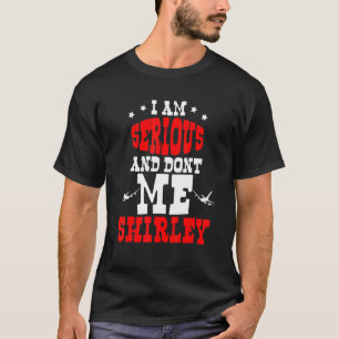 Camiseta Eu sou sério e não me chame de Shirley
