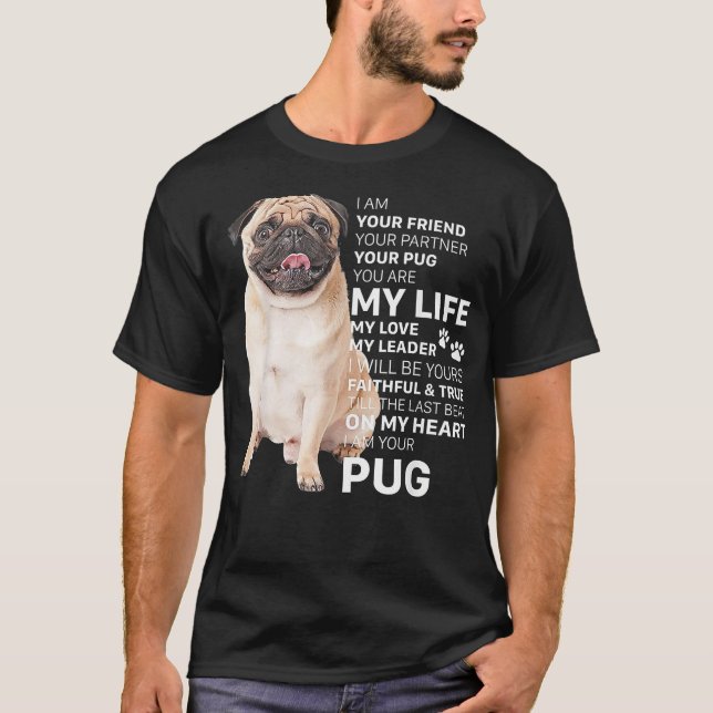Camiseta Eu Sou Seu Amigo Cachorro Pug Você É Minha Vida A  (Frente)