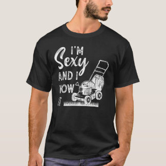 Camiseta Eu sou sexy e eu o molho de jardinagem 13