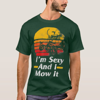 Camiseta Eu Sou Sexy, Eu O Amarrei Mower Gardening Dif For