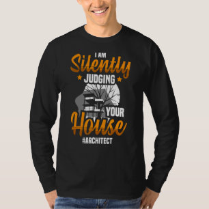Camiseta Eu sou Silenlty a julgar o teu arquiteto da Casa.