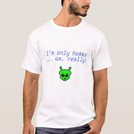 Camiseta Eu sou somente humano… um, realmente!