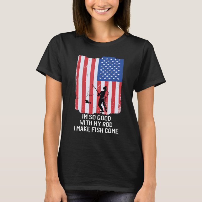Camiseta Eu Sou Tão Bom Com Meu Rod Eu Faço Peixe Vir Para  (Frente)