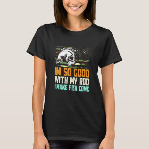 Camiseta Eu Sou Tão Bom Com Meu Rod Eu Faço Peixe Vir Pesca