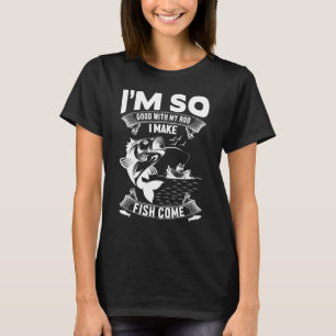 CAMISETA EU SOU TÃO BOM COM MINHA LINHA QUE EU FAÇO OS PEIX
