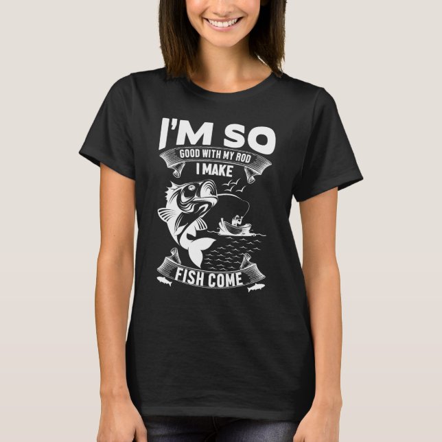 CAMISETA EU SOU TÃO BOM COM MINHA LINHA QUE EU FAÇO OS PEIX (Frente)