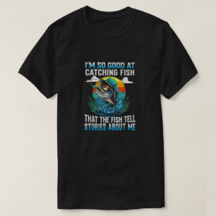 Camiseta Eu sou tão bom em pegar peixe que os peixes dizem 