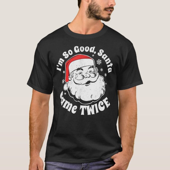 Camiseta Eu sou tão bom Papai noel que chegou duas vezes no (Frente)