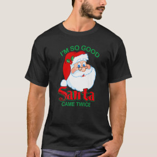 Camiseta Eu sou tão bom Papai noel que veio duas vezes Nata