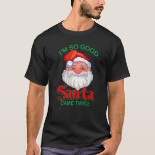Camiseta Eu sou tão bom Papai noel que veio duas vezes Nata