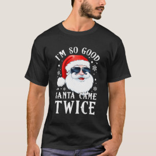 Camiseta Eu Sou Tão Bom Papai noel Que Vim Duas Vezes Engra