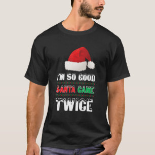 Camiseta Eu sou tão bom Papais noeis que vieram duas vezes 