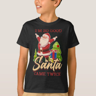 Camiseta Eu sou tão bom Papais noeis que vieram duas vezes 