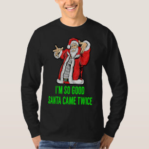 Camiseta Eu sou tão bom Papais noeis que vieram duas vezes 