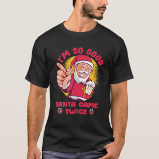 Camiseta Eu sou tão bom Papais noeis que vieram duas vezes 