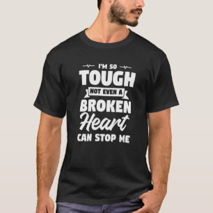 Camiseta Eu sou tão durão que nem um coração partido pode m