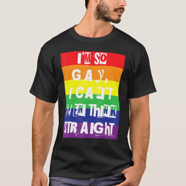 Camiseta Eu sou tão Gay que nem consigo pensar no Orgulho g (Frente)