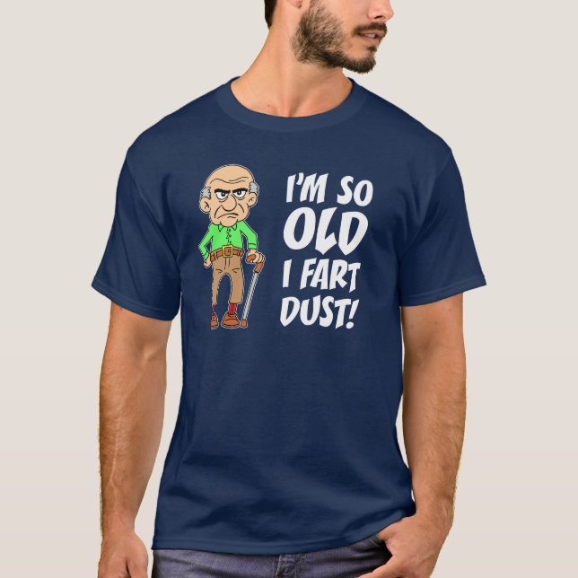 Camiseta Eu sou tão velho eu Fart poeira (Frente)