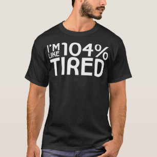 Camiseta Eu Sou Tipo 104 Cansado Engraçado, Engraçado, Giro
