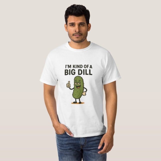 Camiseta Eu sou tipo um grande Dill (Frente Completa)