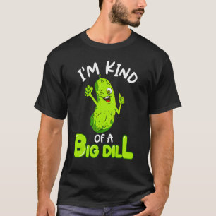 Camiseta Eu Sou Tipo Um Grande Picles De Dill Piada De Comi