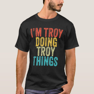 Camiseta Eu sou Troy Fazendo coisas de Troia Engraçado Troy