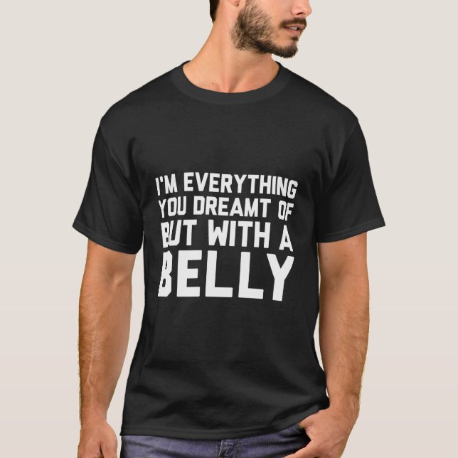 Camiseta Eu Sou Tudo Que Você Sonhou, Mas Com Uma Bela (Frente)
