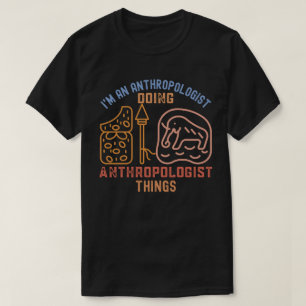 Camiseta Eu sou um Antropólogo Fazendo Coisas de Antropólog