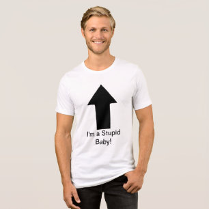 Camiseta Eu sou um bebê estúpido - Só estou brincando! ;