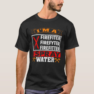 Camiseta Eu sou um bombeiro Eu pulverizo bombeiro bombeiro