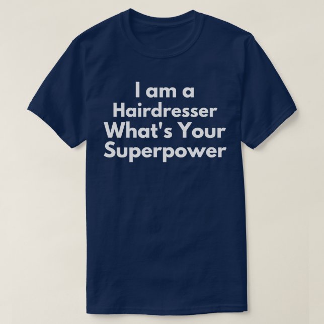 Camiseta Eu sou um cabeleireiro Whatx27s seu super poderDiv (Frente do Design)