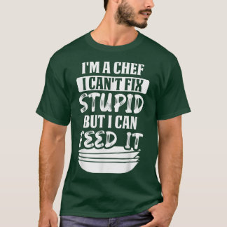 Camiseta Eu sou um chef Eu não posso ser estúpido mas eu po