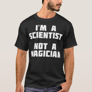 Camiseta Eu Sou Um Cientista Não Um Engraçado Mágico 