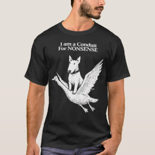Camiseta Eu Sou Um Conduto Para Bobagem Bull Terrier Ganso