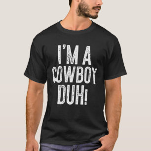 Camiseta Eu sou um cowboy Duh! Presente na fantasia