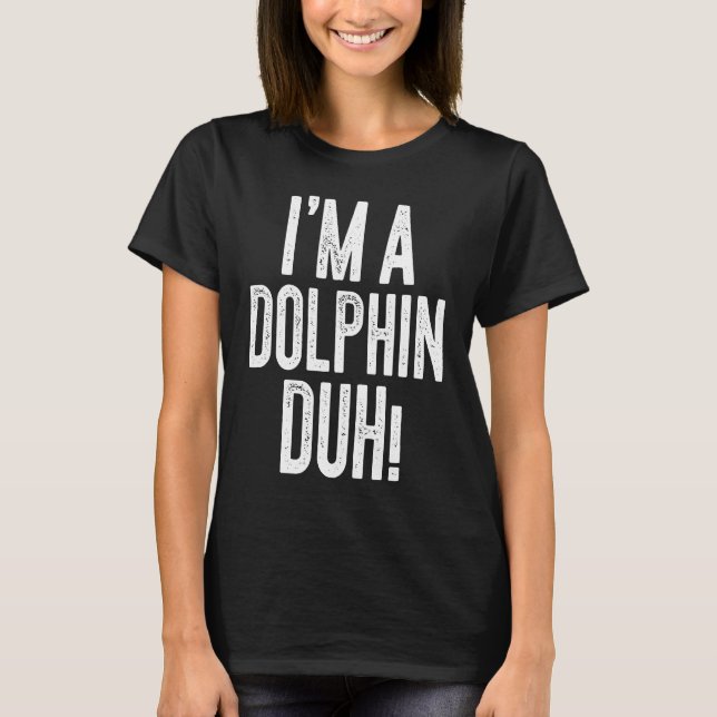 Camiseta Eu sou um Dolphin Duh Costume (Frente)
