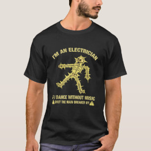 Camiseta Eu sou um eletricista se eu dançar sem música